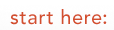 Start here:
